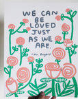 We Can Be Loved Just As We Are Print