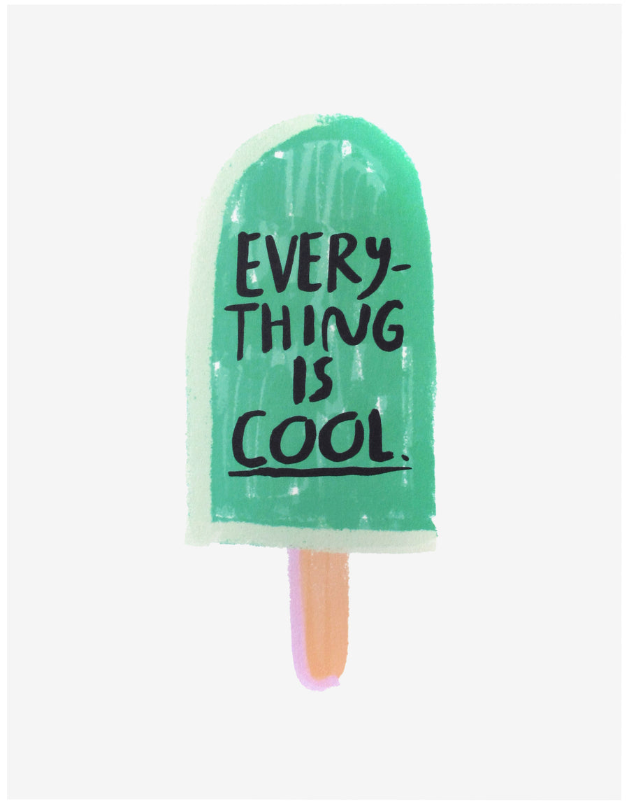 Everything Is Cool Print