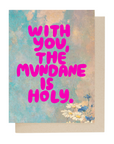 You Make the Mundane Holy Card