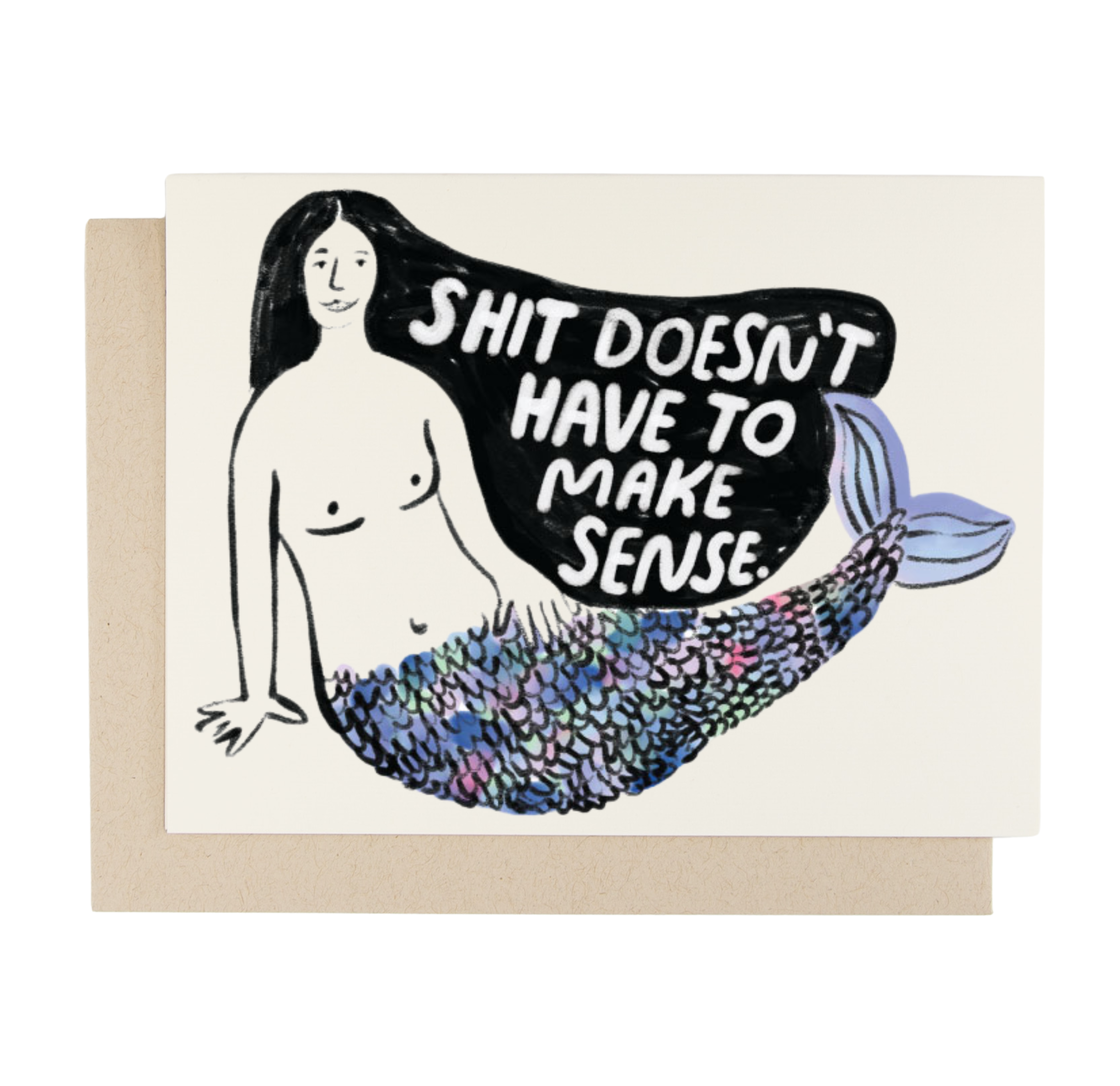 Shit Doesn't Have To Make Sense Card