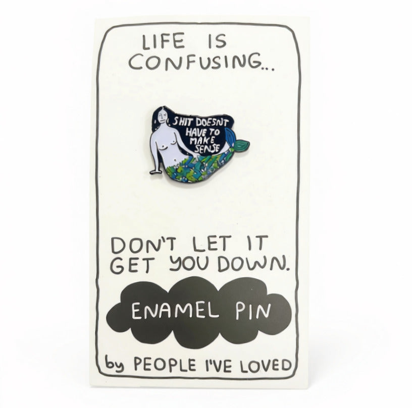 Shit Doesn't Have To Make Sense Pin