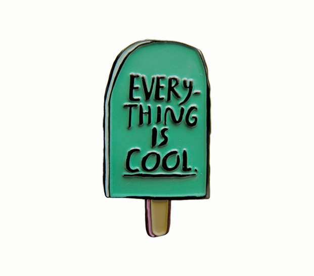 Everything Is Cool Pin