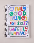 PREORDER Only Good Things Weekly Planner for 2027