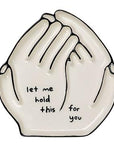 Let Me Hold This For You Ceramic Tray