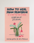 How to Heal from Heartbreak (or at Least Feel Less Broken)