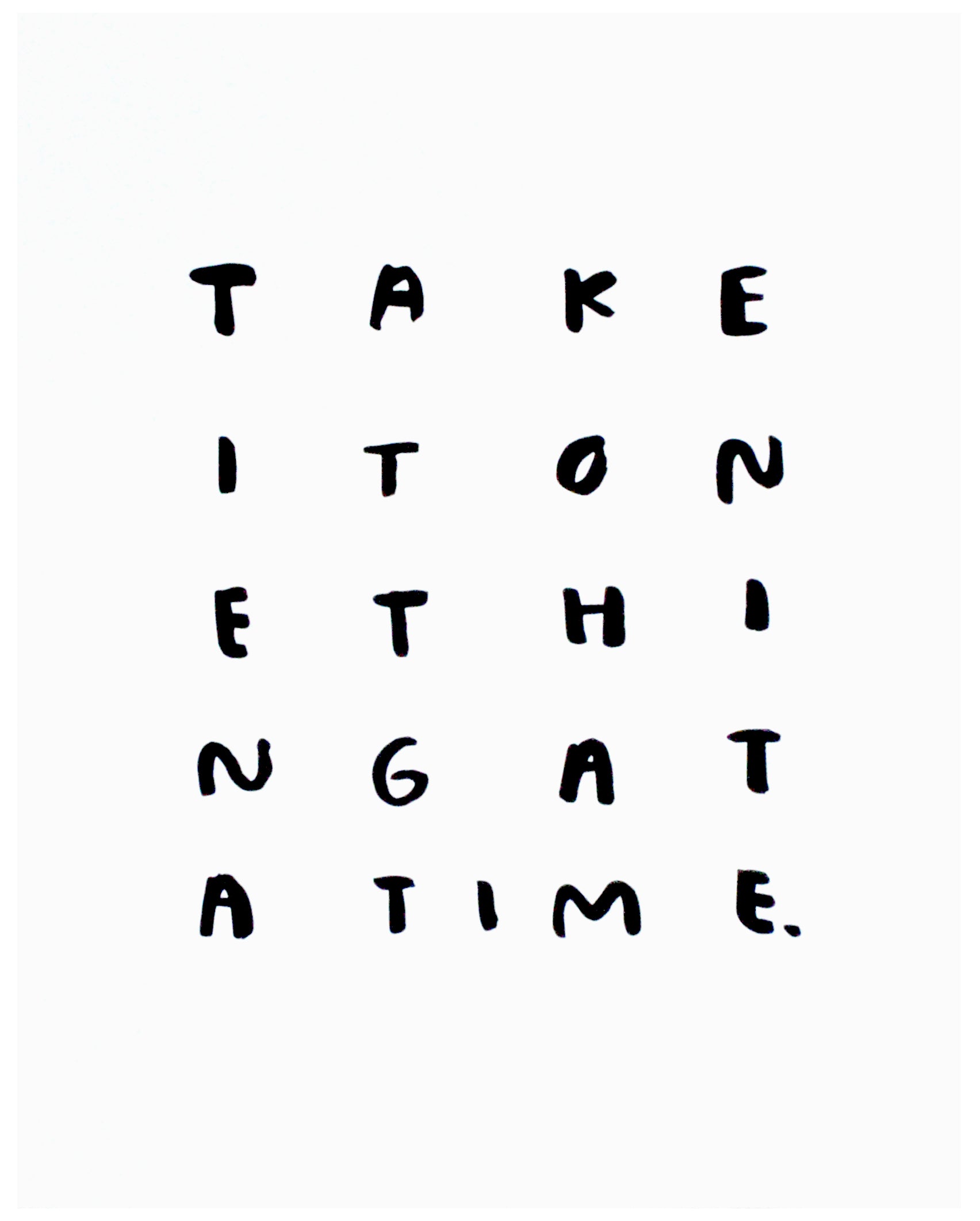 One Thing At A Time Print